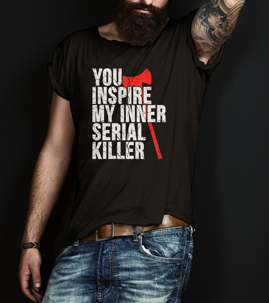 You Inspire My Inner Serial Killer Red Axe Motif T-Shirt