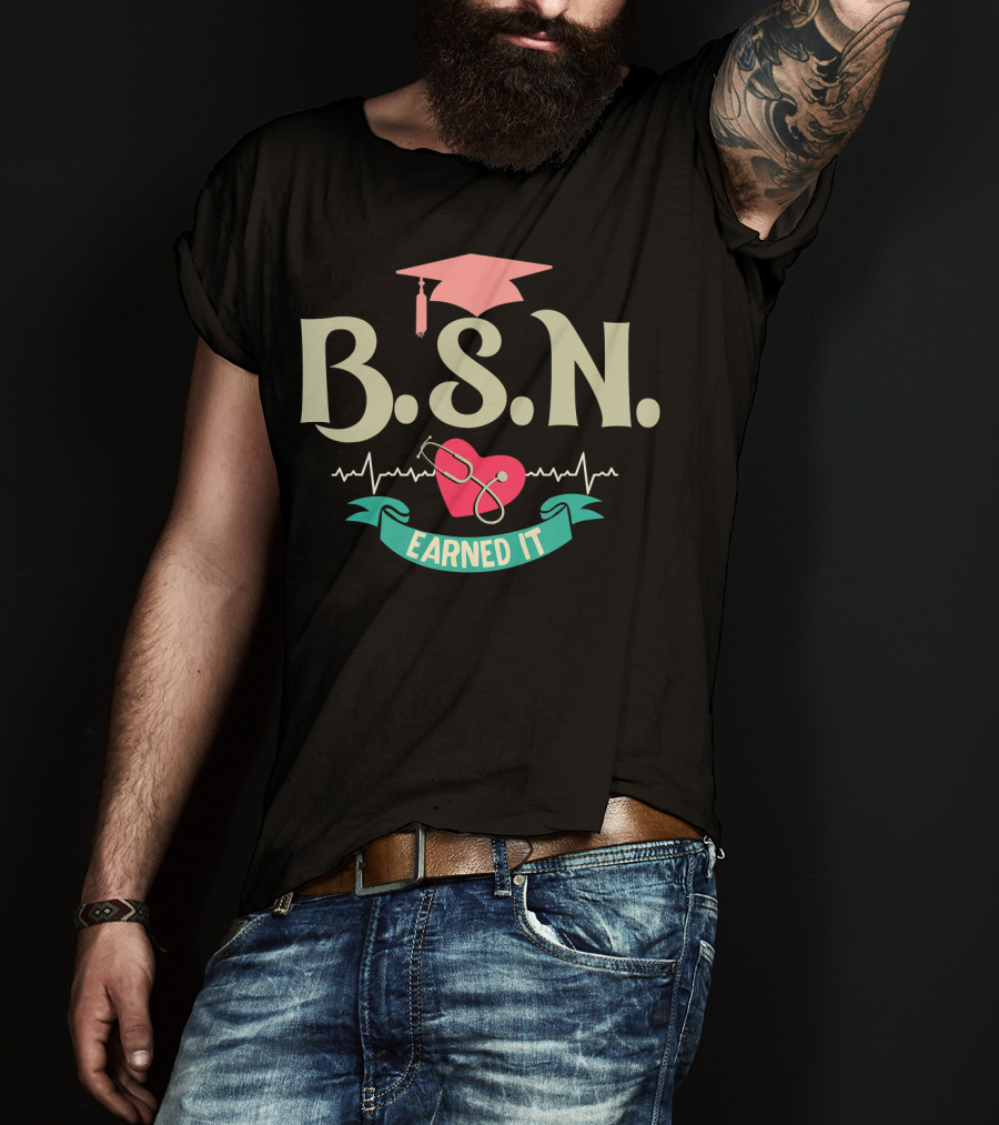 BSN Earned It Heartbeat Stethoscope Nurse Graduate T-Shirt