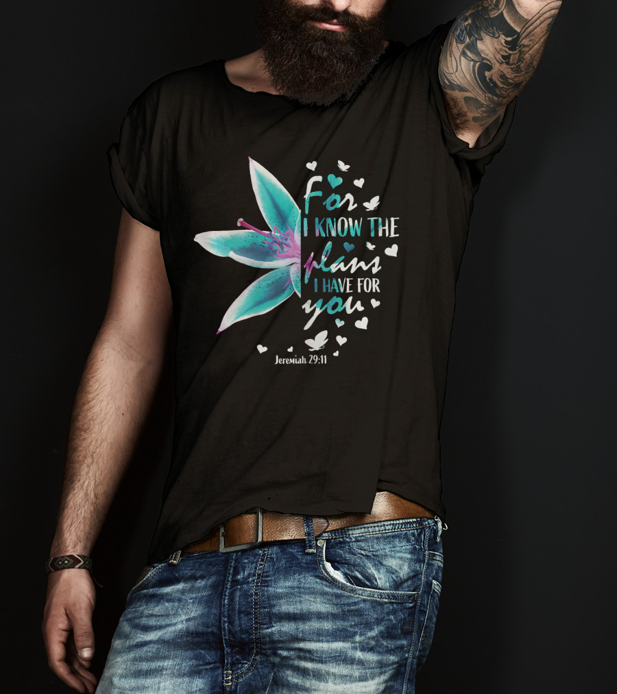For I Know The Plans I Have For You Jeremiah 29:11 Christian Verse Lily And Hearts T-Shirt