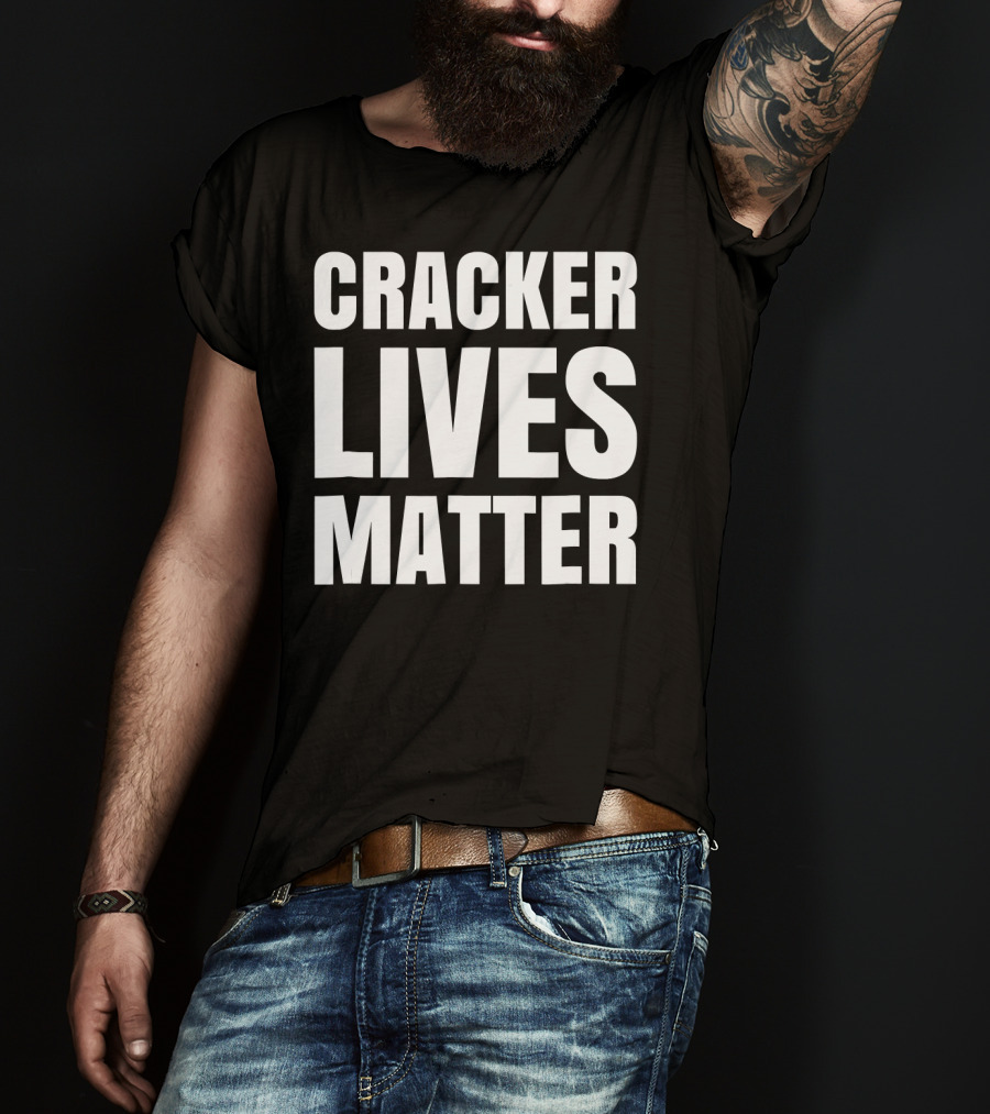 Cracker Lives Matter T-Shirt