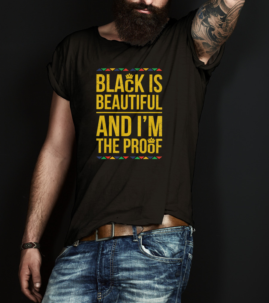 Black Is Beautiful And I'm The Proof T-Shirt