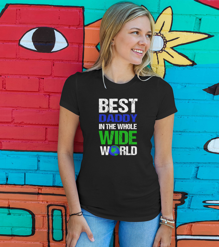 BEST DADDY IN THE WHOLE WIDE WORLD Earth Globe T-Shirt