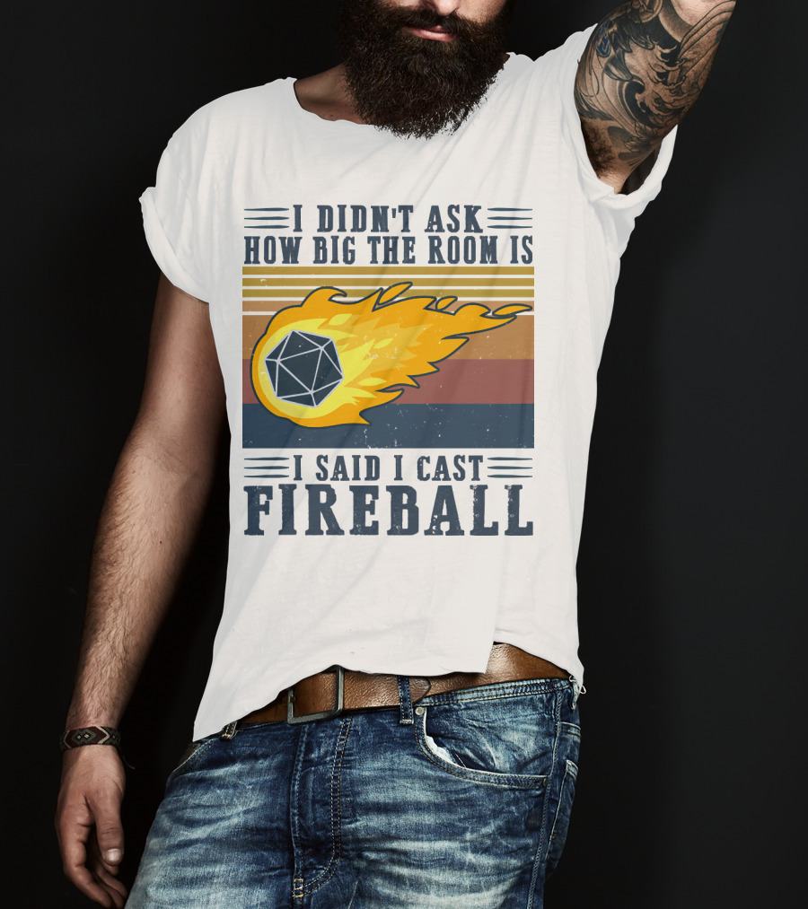 I Didn't Ask How Big The Room Is I Said I Cast Fireball Vintage DnD 20 Game T-Shirt