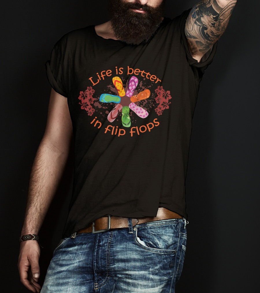 Life Is Better In Flip Flops With Colorful Floral T-Shirt