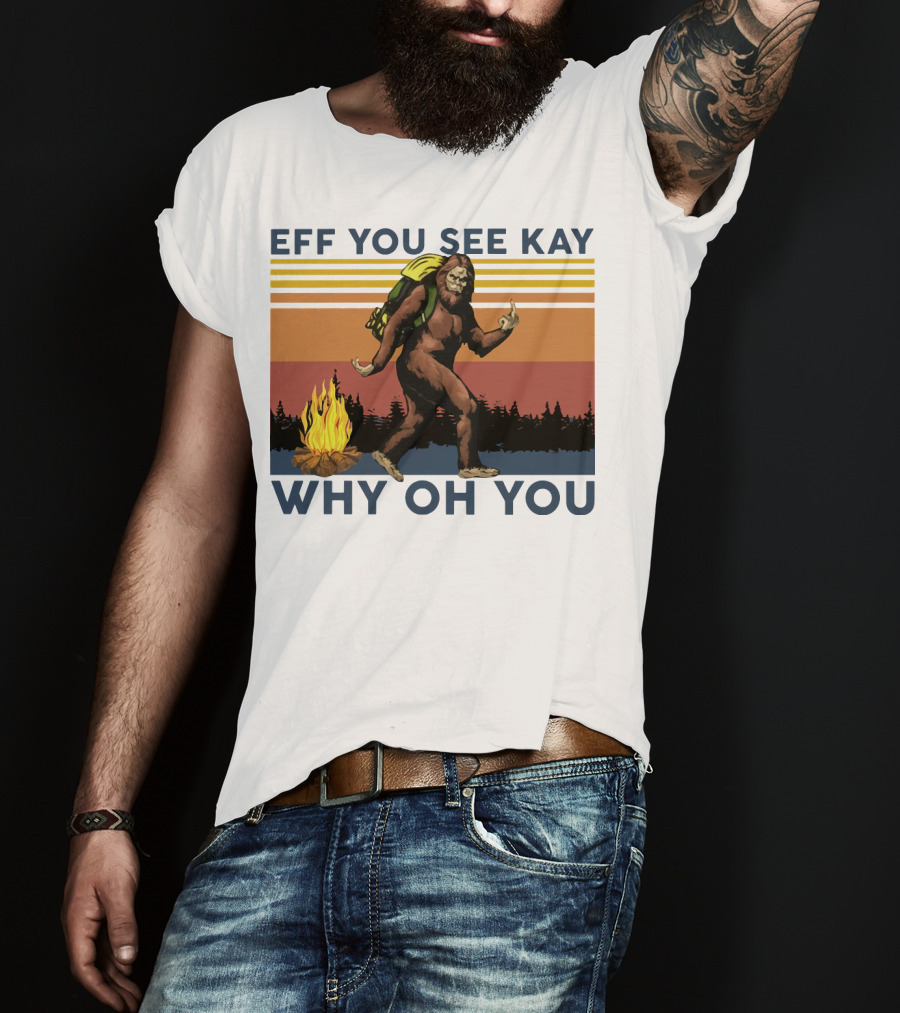 EFF YOU SEE KAY WHY OH YOU Bigfoot Campfire Stripes T-Shirt