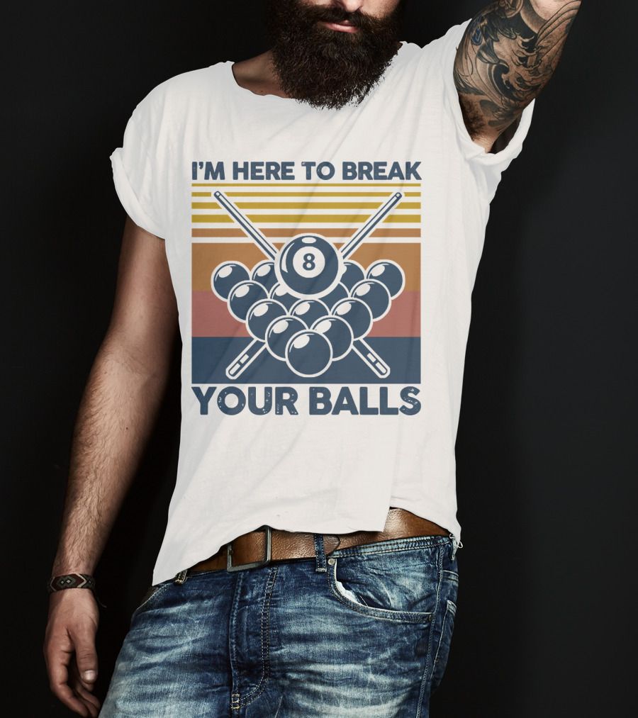 I'm Here To Break Your Balls Billiard Retro 8 Ball Cue Sticks T-Shirt