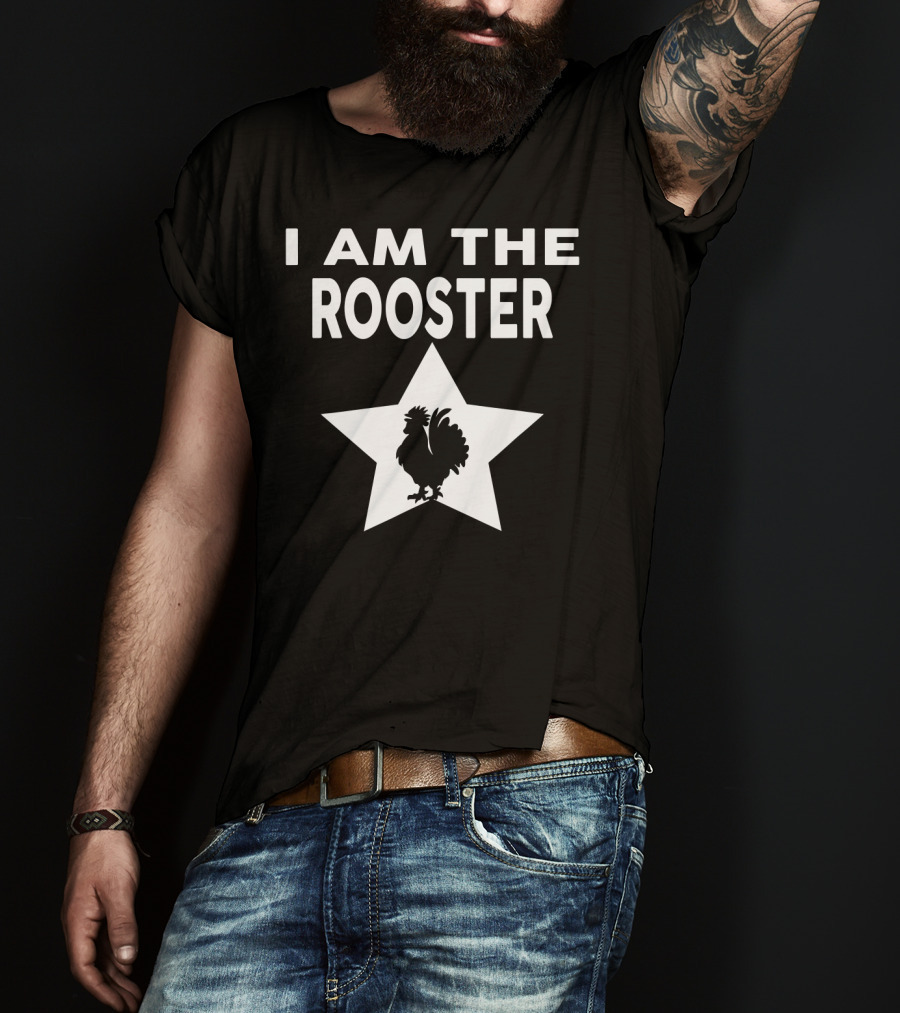 I AM THE ROOSTER Funny Star T-Shirt