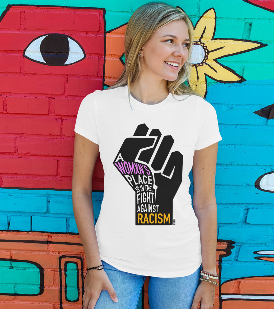 A Womxn's Place Is In The Fight Against Racism #BLM T-Shirt