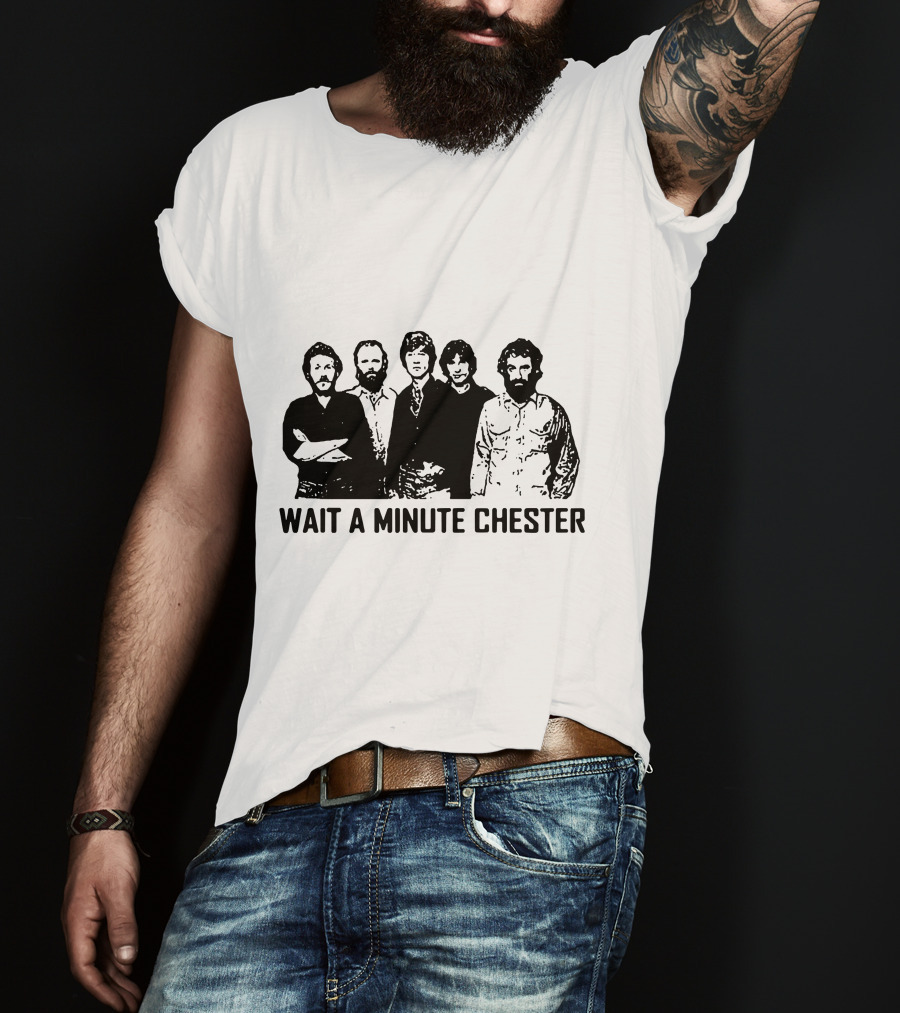 Wait A Minute Chester The Band Members T-Shirt