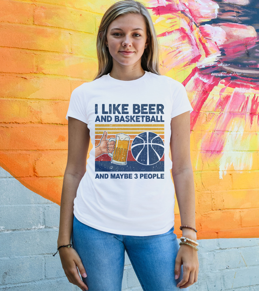 I Like Beer And Basketball And Maybe 3 People T-Shirt