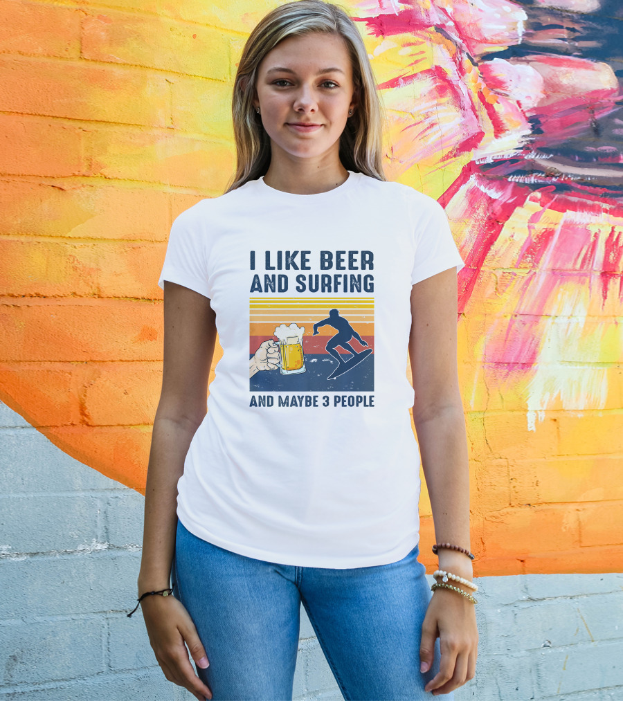 I Like Beer And Surfing And Maybe 3 People T-Shirt