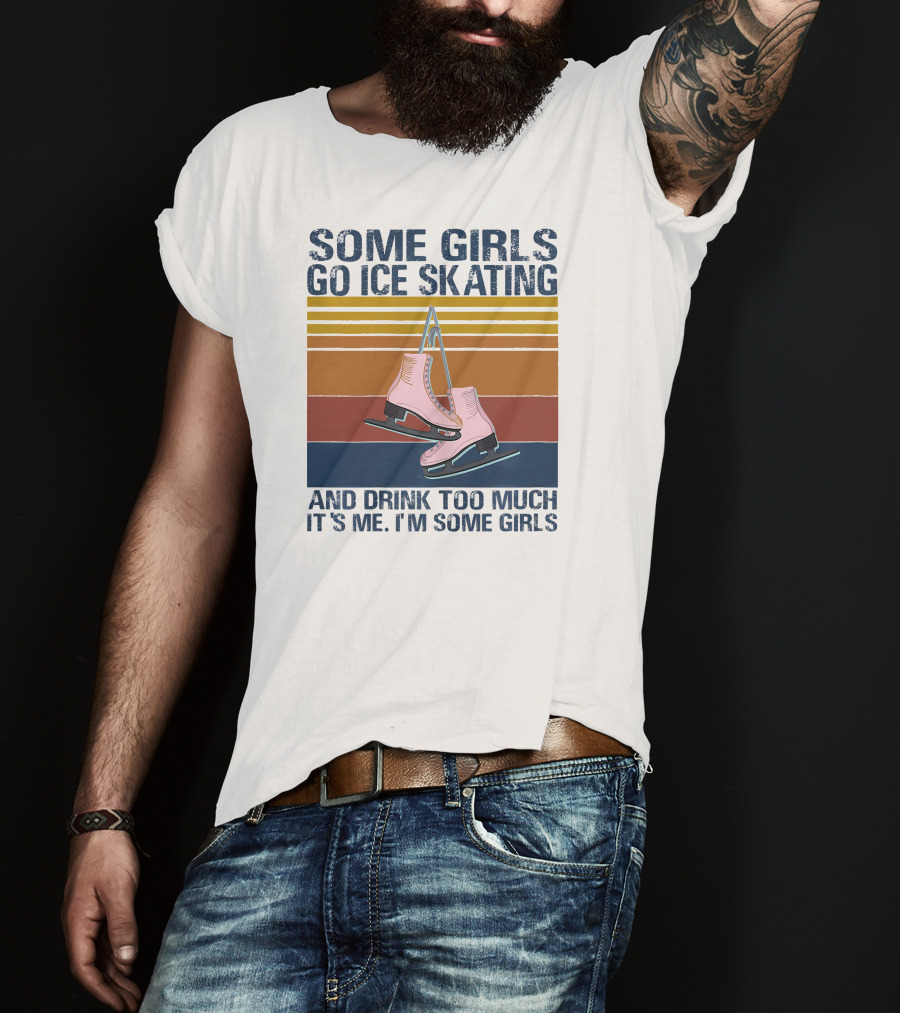 SOME GIRLS GO ICE SKATING AND DRINK TOO MUCH IT'S ME I'M SOME GIRLS Ice Skates Retro Lines T-Shirt