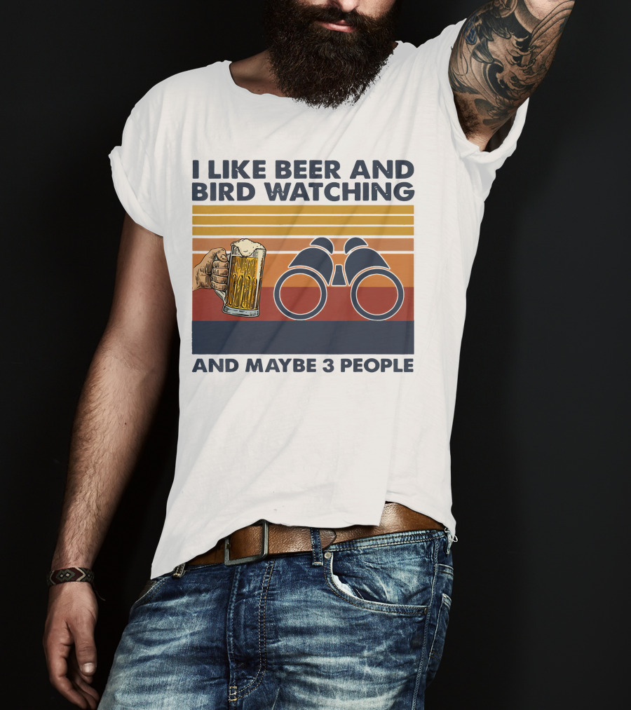 I Like Beer And Bird Watching And Maybe 3 People T-Shirt