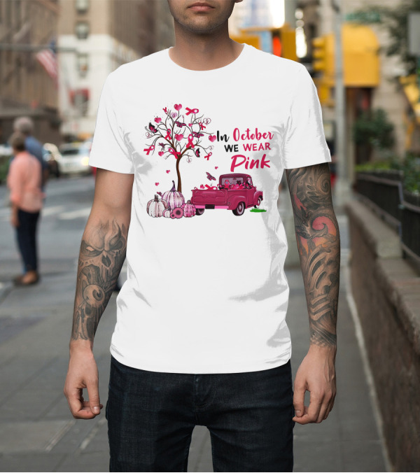 Shirt: In October We Wear Pink Truck Pumpkins Breast Cancer Awareness T-Shirt In October We Wear Pink Truck Pumpkins Breast Cancer Awareness T-Shirt
