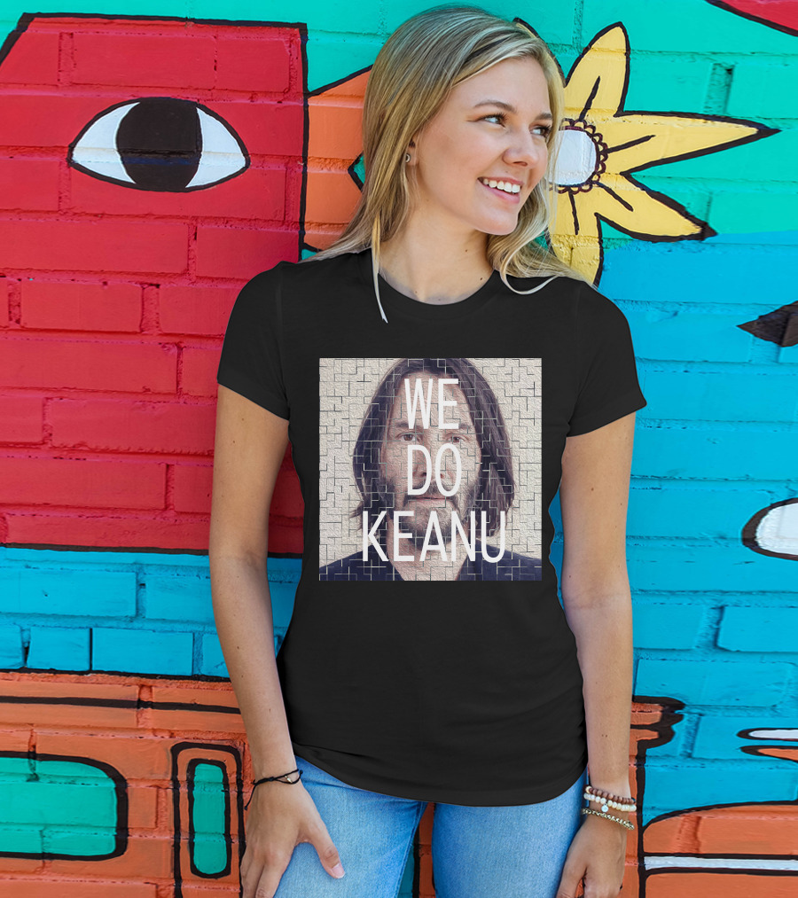 WE DO KEANU T-Shirt