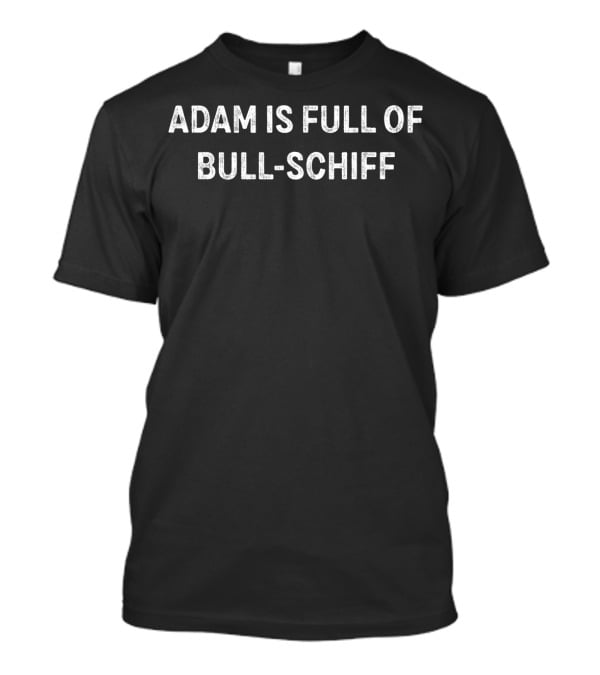Adam Is Full Of Bull Schiff T-Shirt