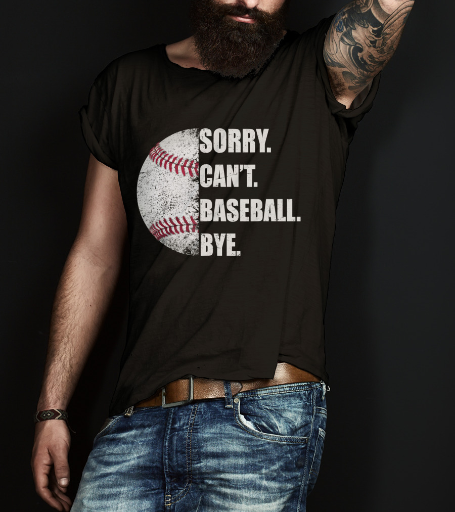 Sorry Can’t Baseball Bye Half Baseball T-Shirt