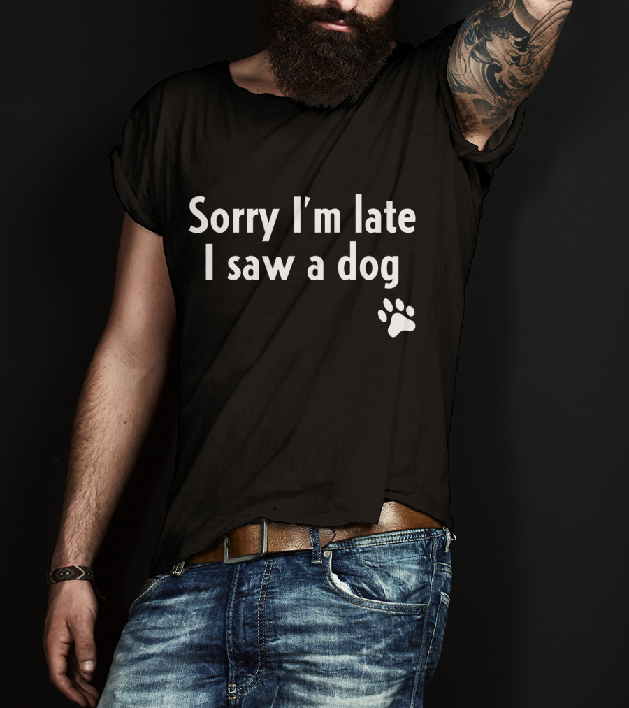 Sorry I'm Late I Saw A Dog Paw Prints T-Shirt