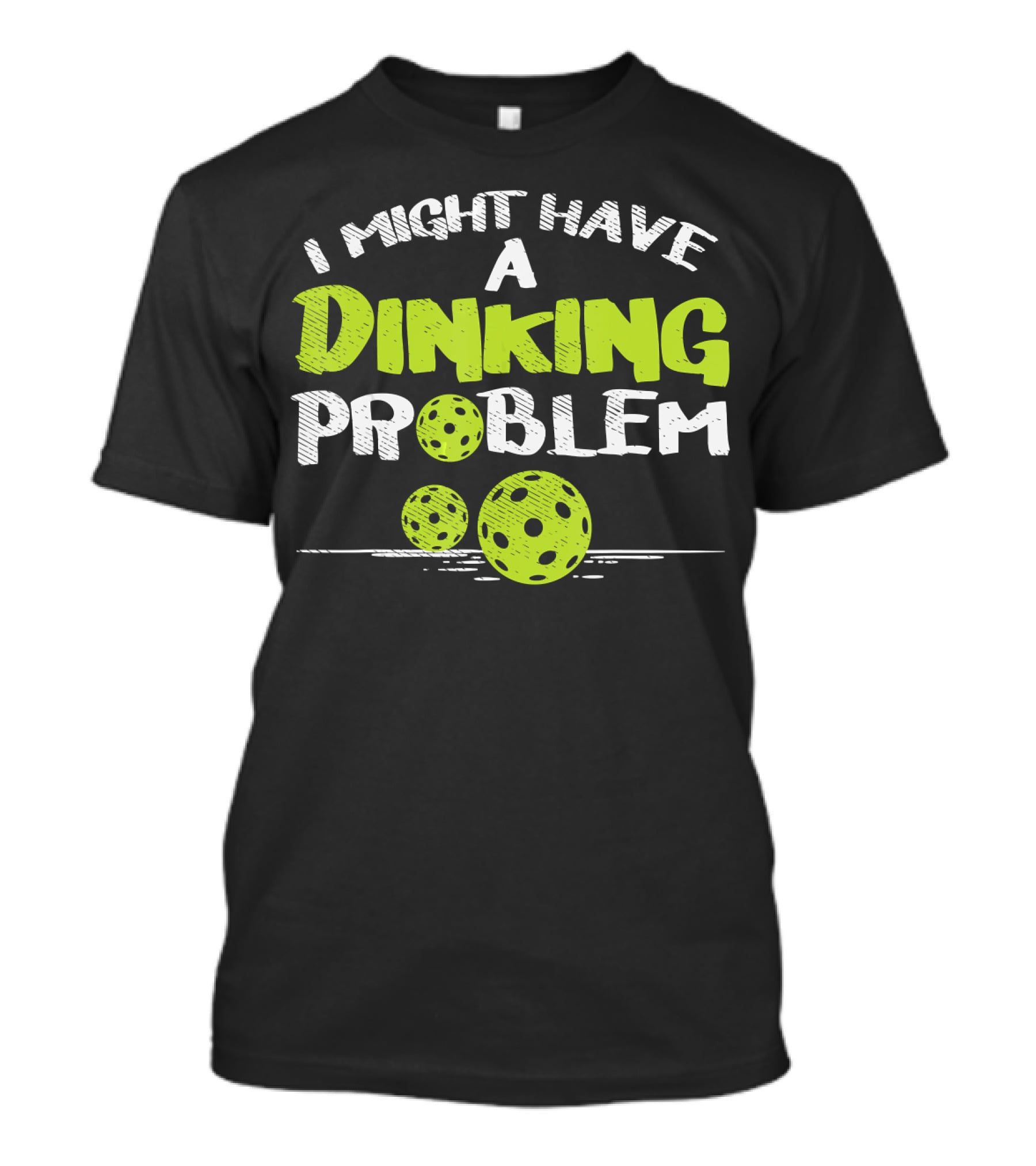 I Might Have A Dinking Problem Pickleball T-Shirt