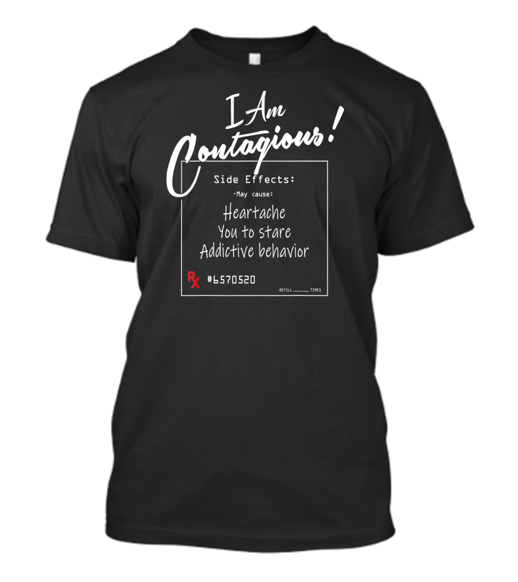 I Am Contagious Side Effects Heartache Addictive Behavior RX #6570520 T-Shirt