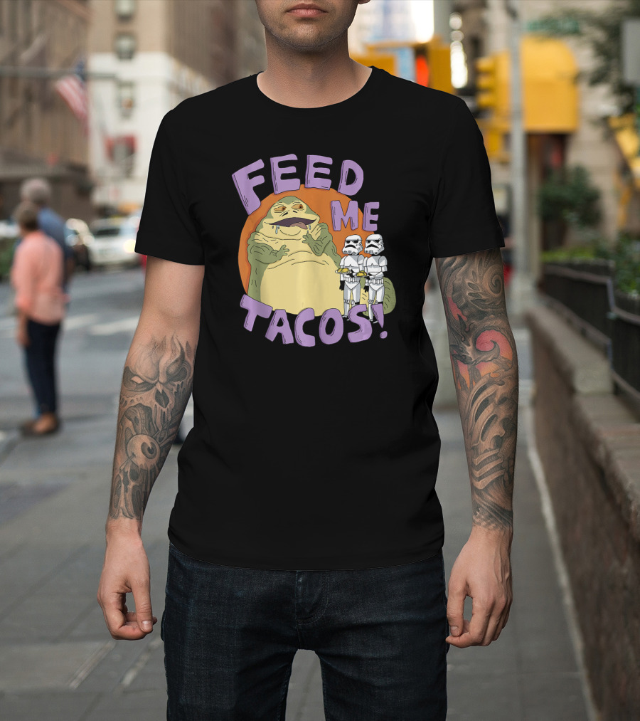 Star Wars Jabba The Hutt Feed Me Tacos Stormtroopers T-Shirt