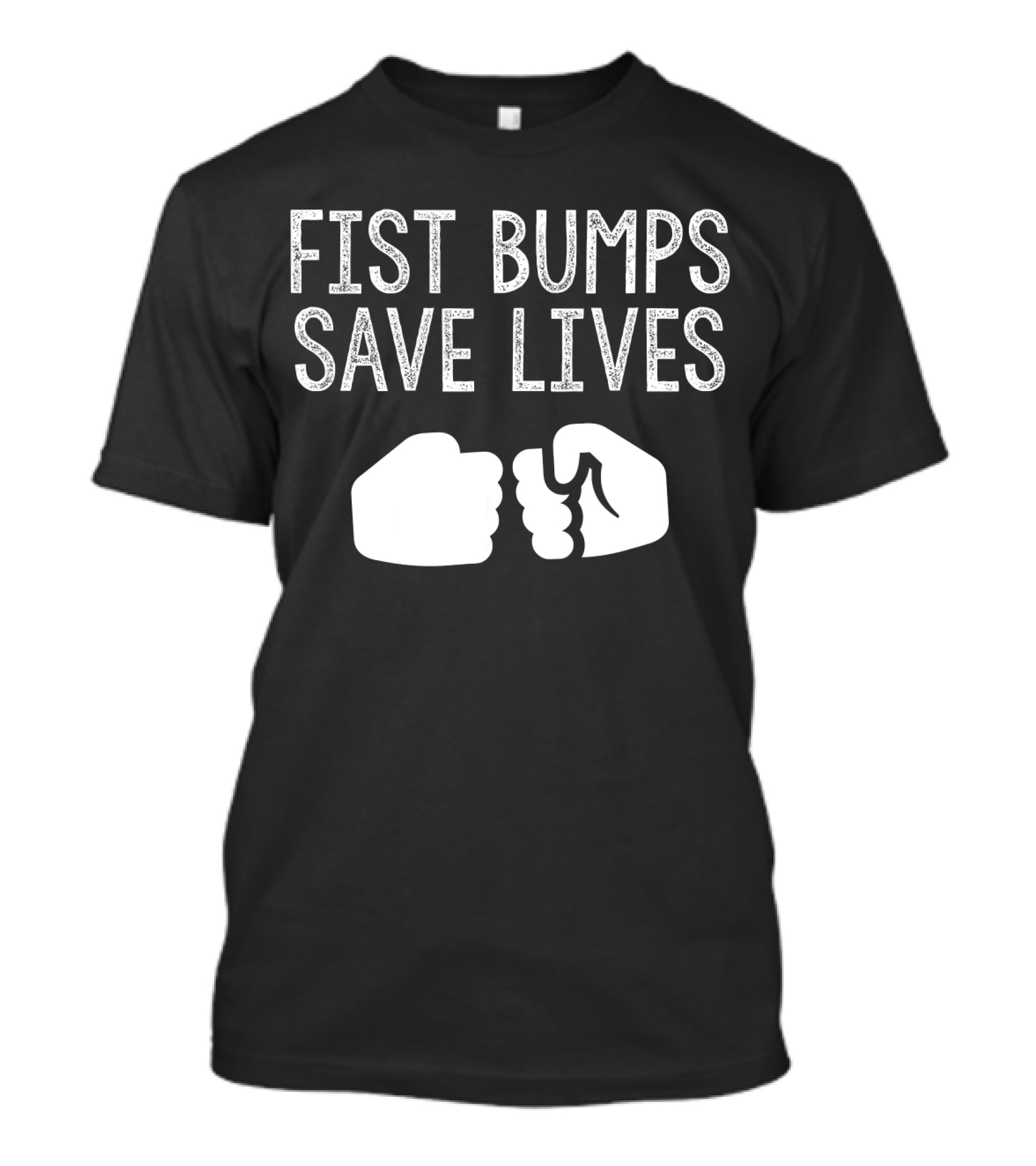 Fist Bumps Save Lives So Wash Your Hands T-Shirt