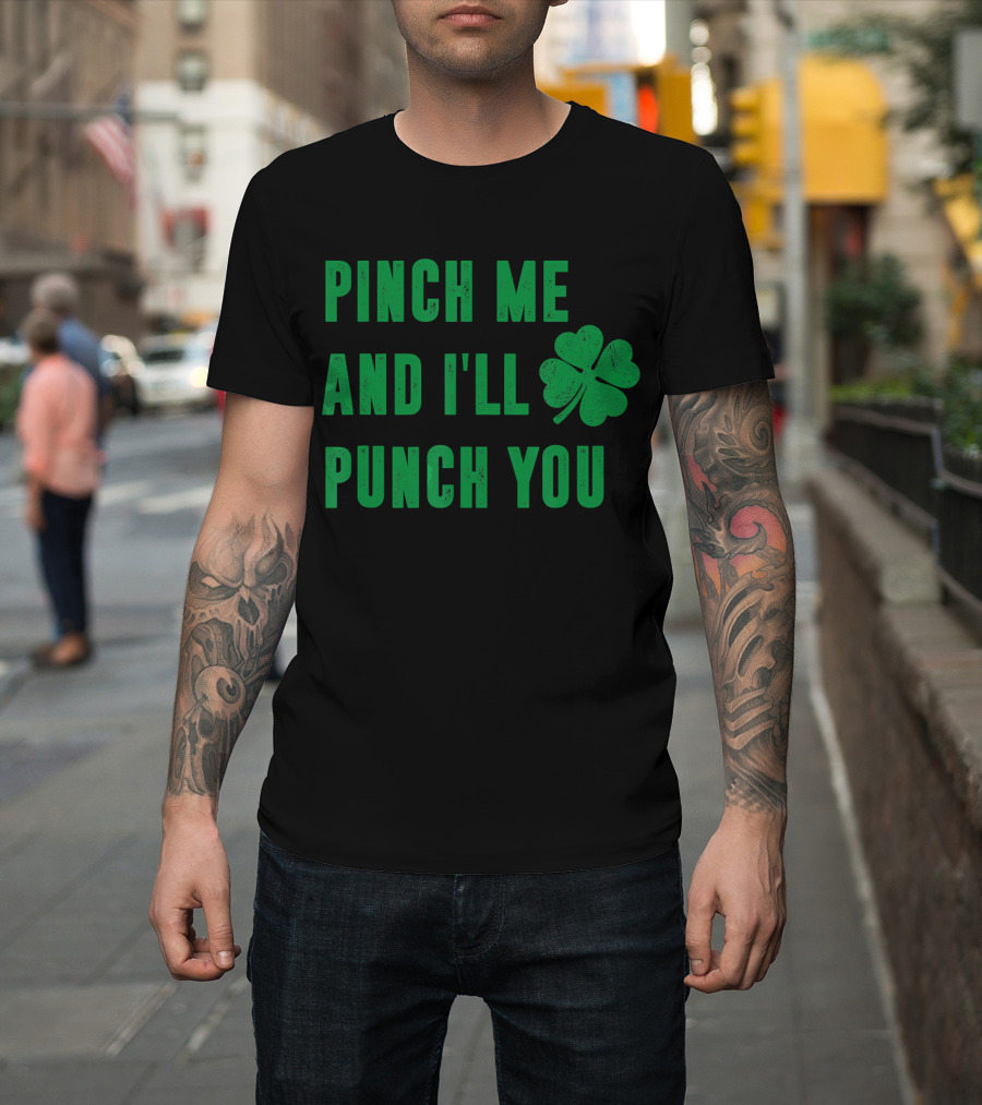 PINCH ME AND I’LL PUNCH YOU SHAMROCK T-Shirt