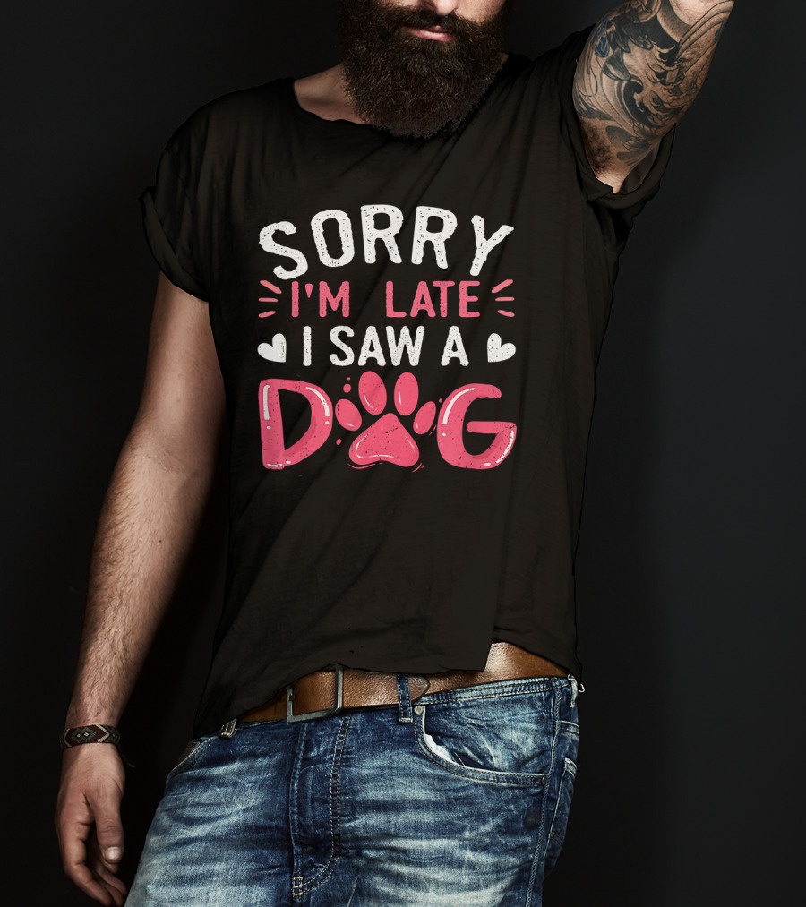 Sorry I'm Late I Saw A Dog Funny Dog Lovers Paw Prints T-Shirt