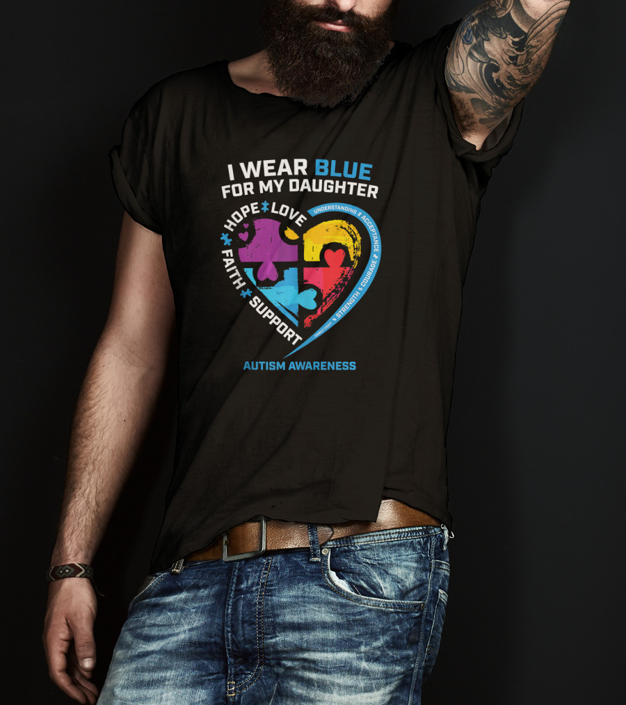 I Wear Blue For My Daughter Autism Awareness Heart Puzzle Piece Hope Love Faith Support T-Shirt