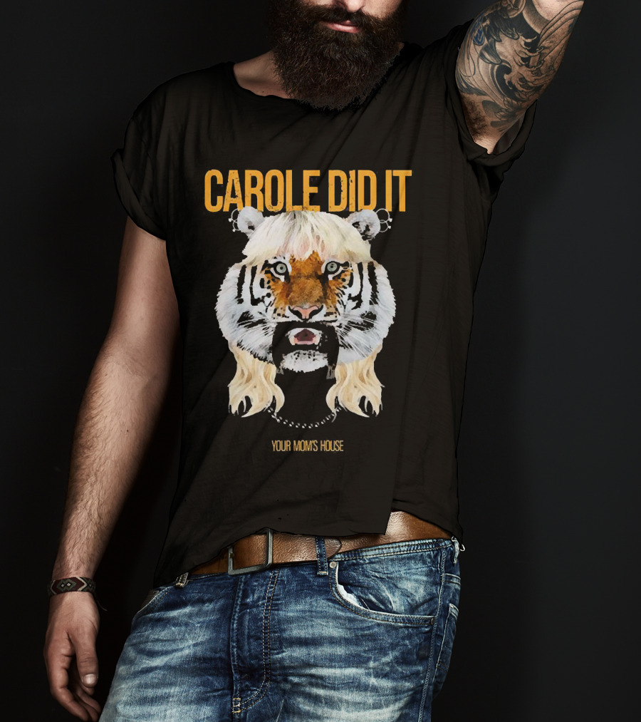 CAROLE DID IT YOUR MOM'S HOUSE Tiger Hair T-Shirt