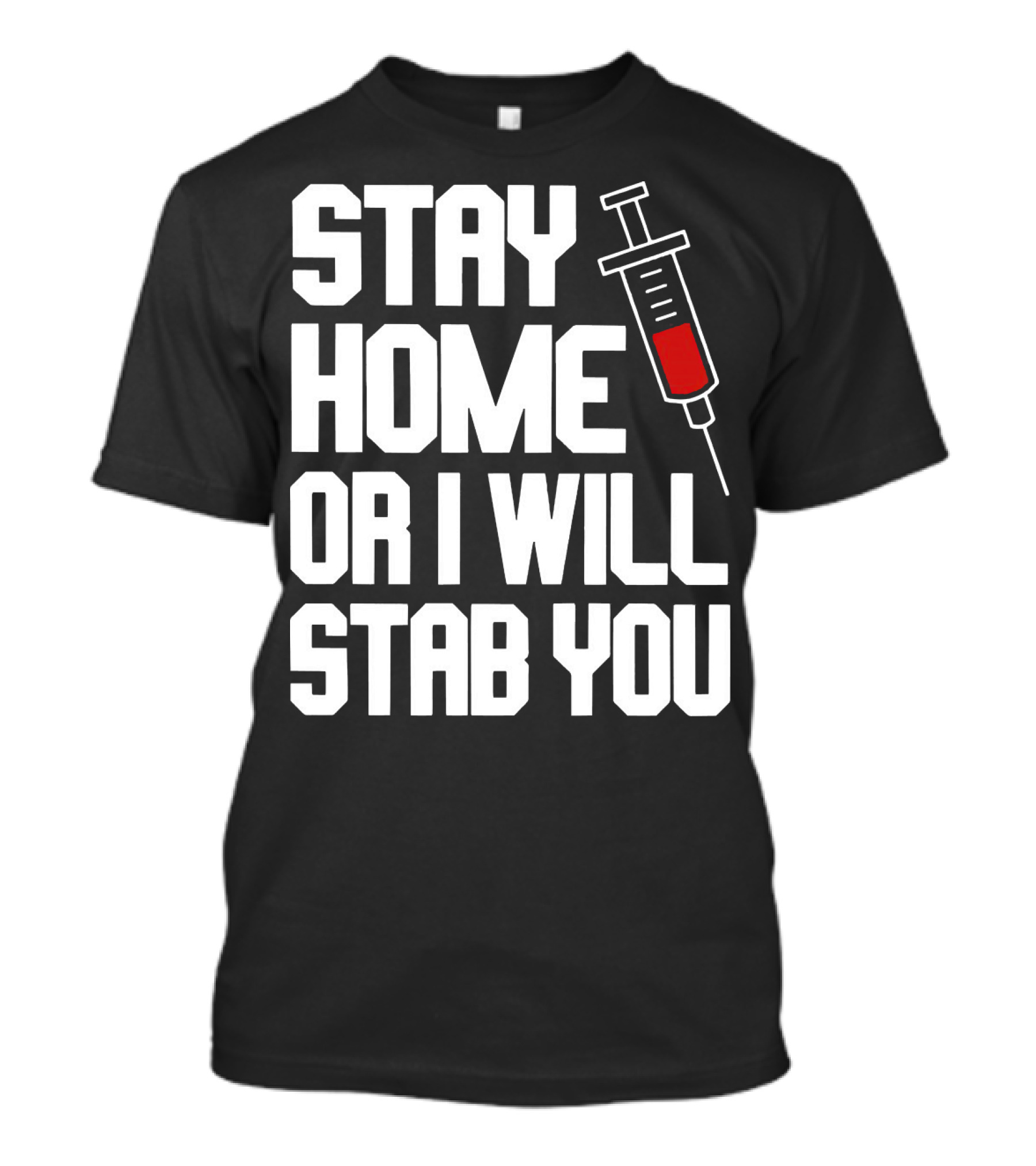Stay Home Or I Will Stab You Syringe Warning T-Shirt