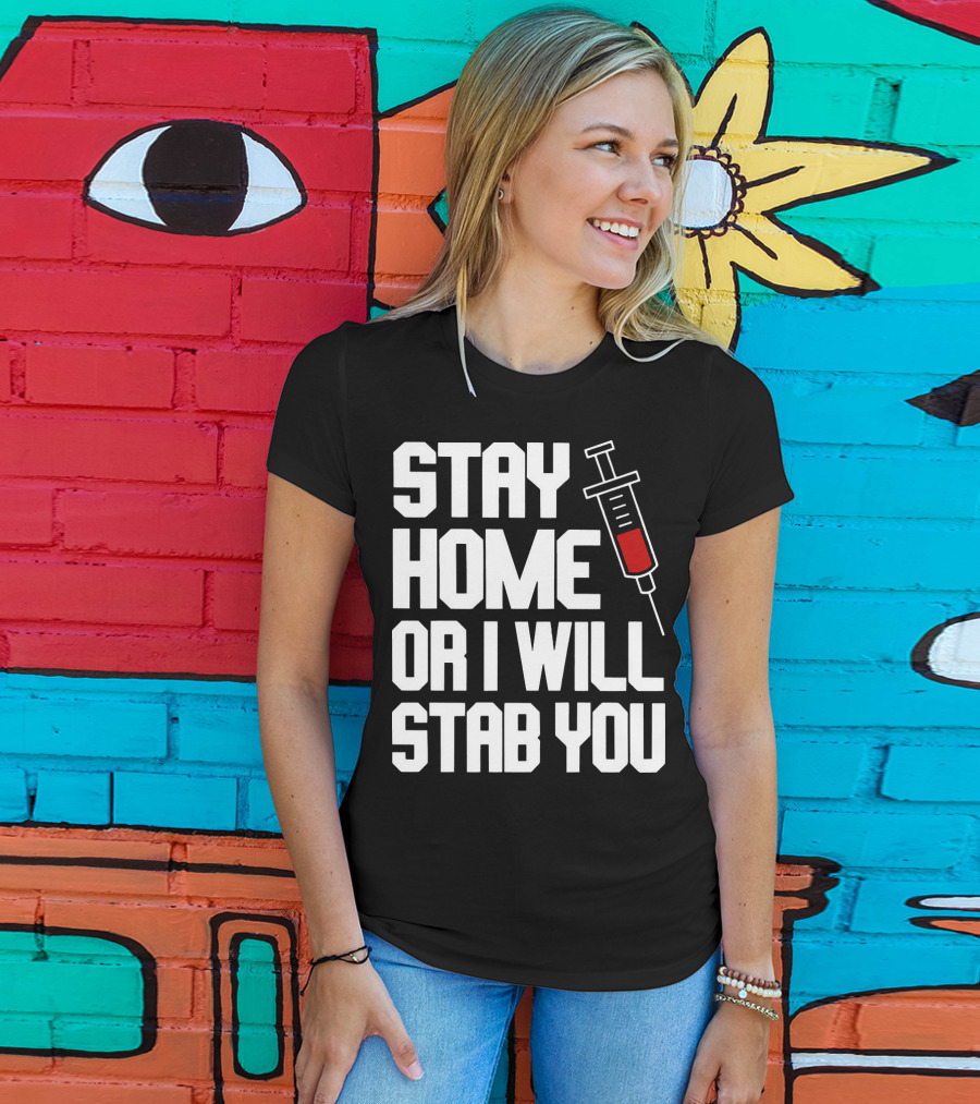 Stay Home Or I Will Stab You Syringe Warning T-Shirt