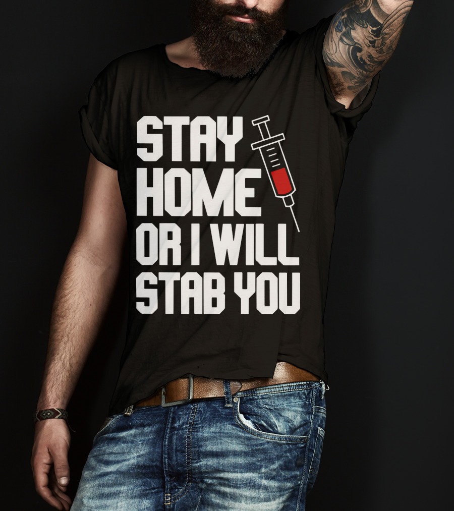 Stay Home Or I Will Stab You Syringe Warning T-Shirt