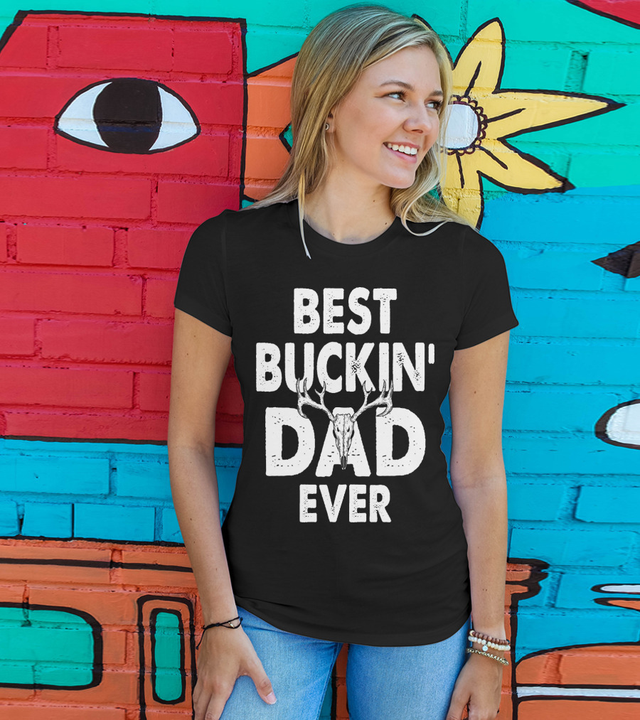 Best Buckin Dad Ever Hunting Daddy Birthday 224 T-Shirt