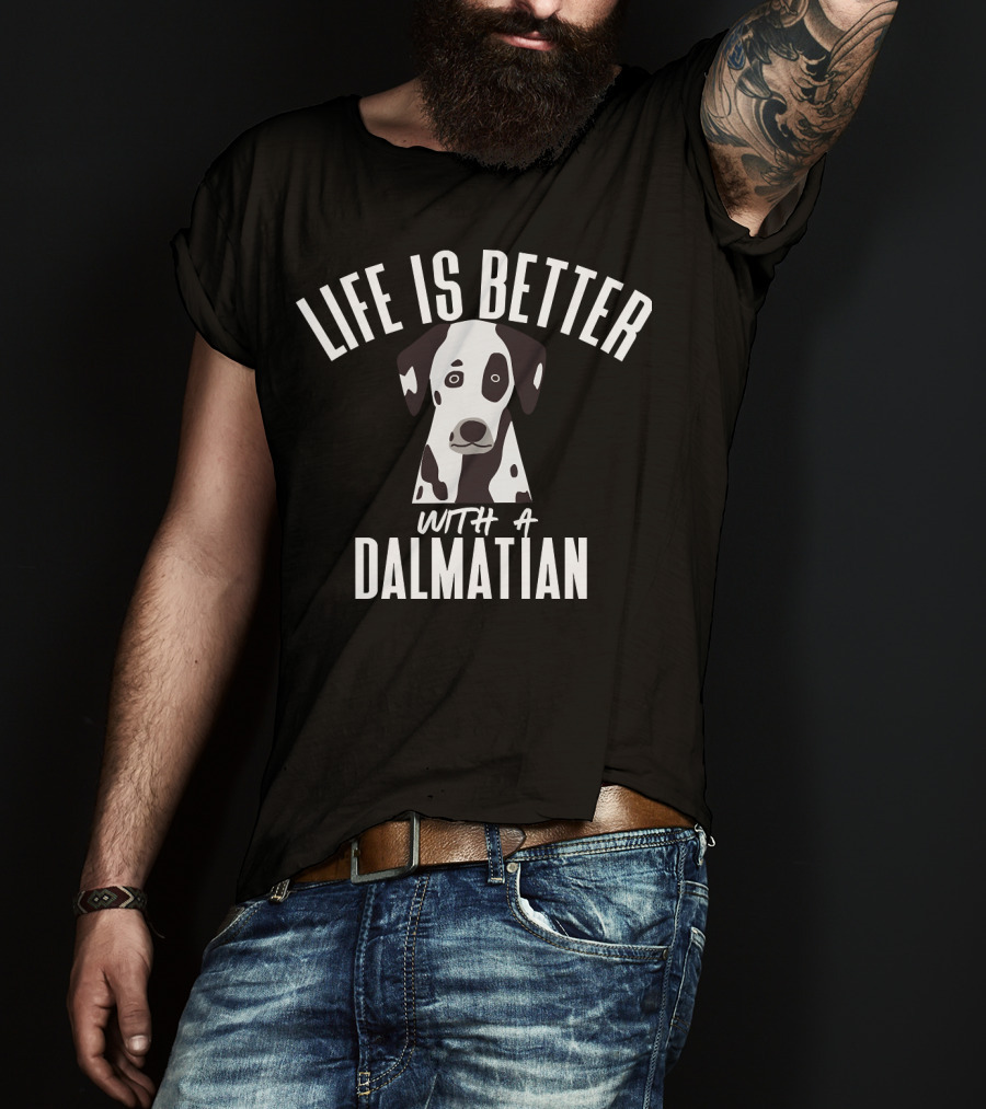 LIFE IS BETTER WITH A DALMATIAN 218 T-Shirt