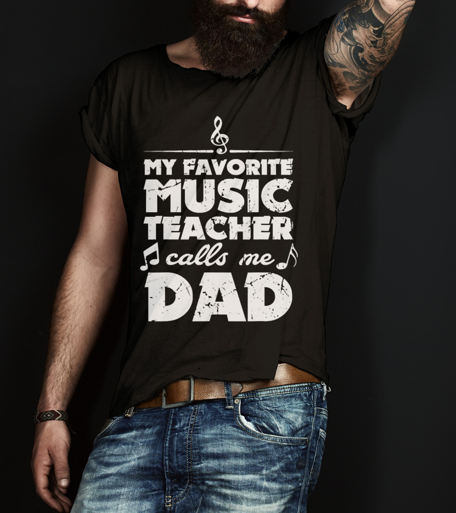 My Favorite Music Teacher Calls Me Dad Treble Clef Notes 146 T-Shirt