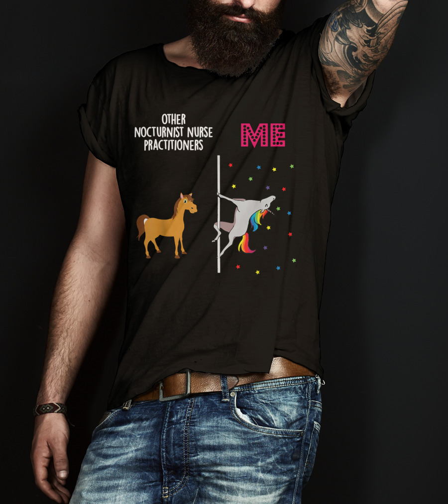 Nocturnist Nurse Practitioner Unicorn Pole Dancing Me Others T-Shirt