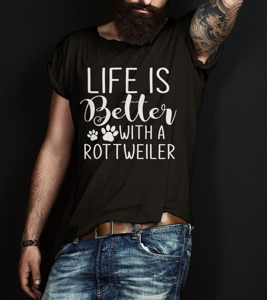 Life Is Better With A Rottie Dog Breed Pet Lover Rottweiler T-Shirt