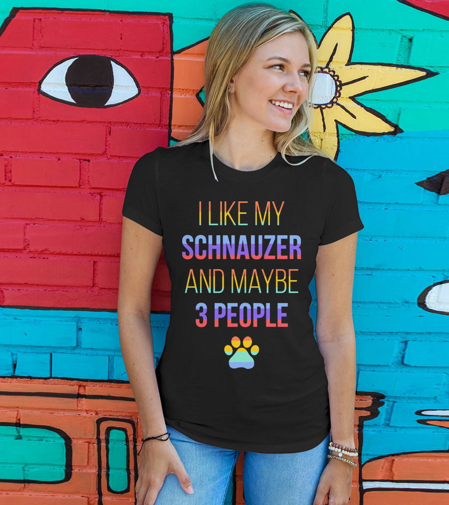 I Like My Schnauzer And Maybe 3 People Paw Prints T-Shirt