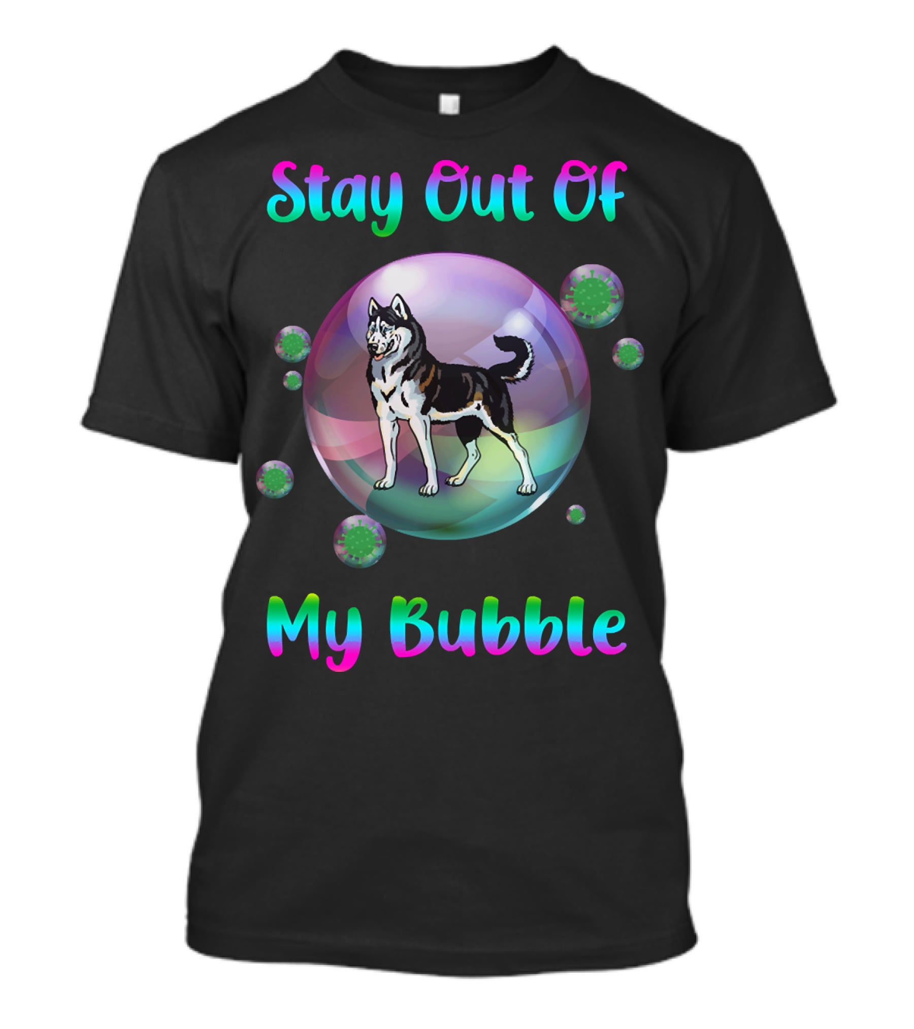 Stay Out Of My Bubble Husky Dog With Colorful Text Inside Large Bubble And Viruses Surrounding T-Shirt