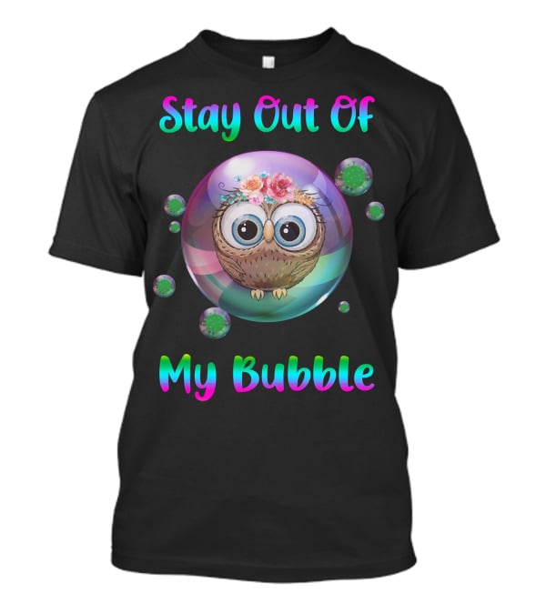 Stay Out Of My Bubble Owl With Floral Crown In Colorful Sphere And Virus Orbs T-Shirt