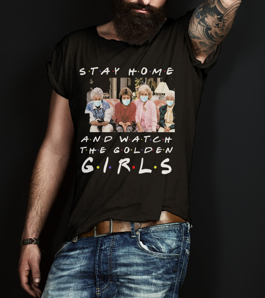 Stay Home And Watch The Golden Girls T-Shirt