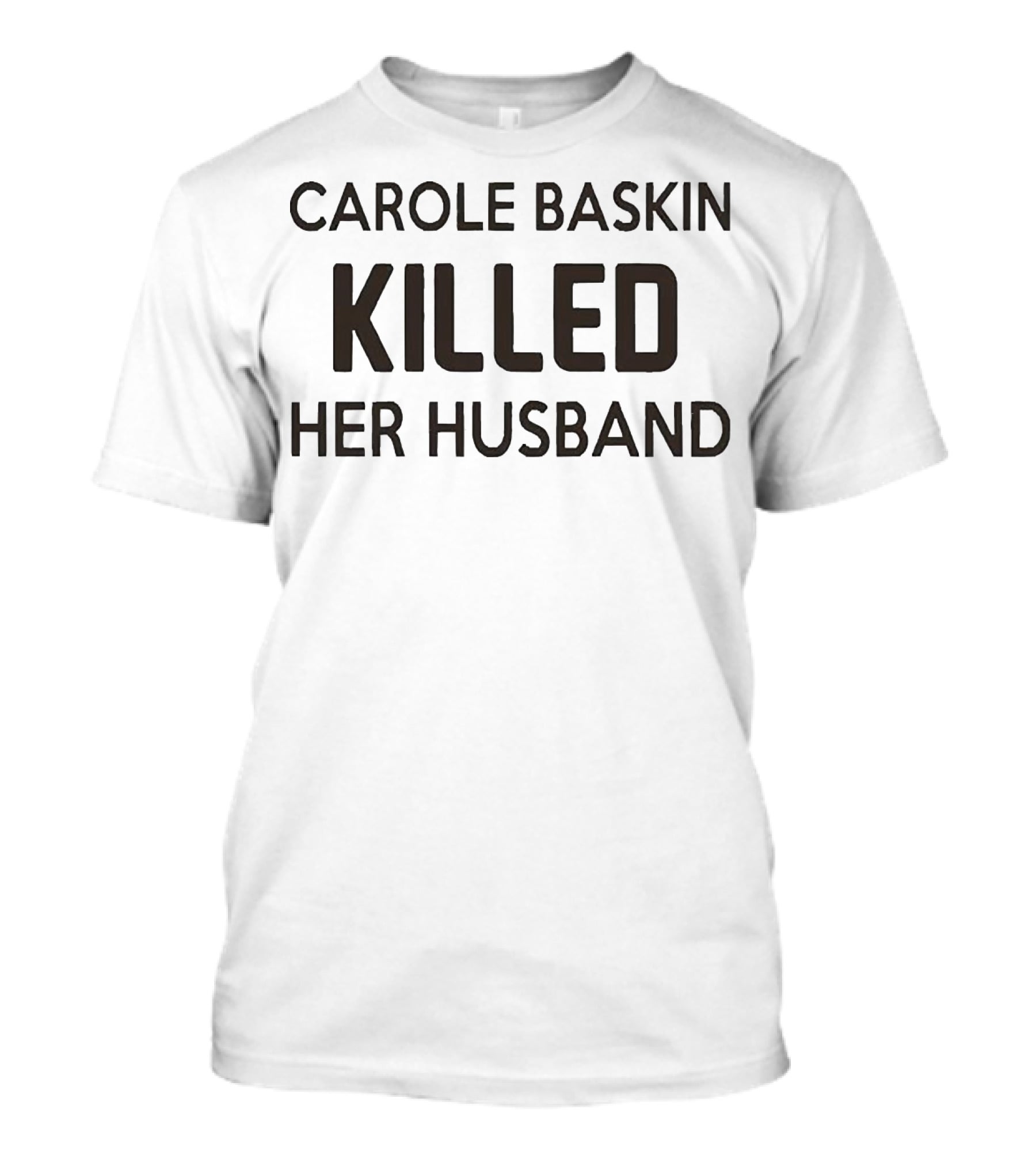 Carole Baskin Killed Her Husband T-Shirt