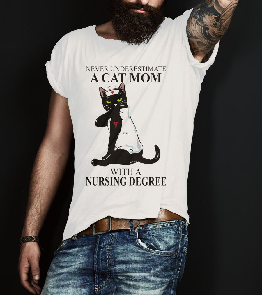 Never Underestimate A Cat Mom With A Nursing Degree T-Shirt