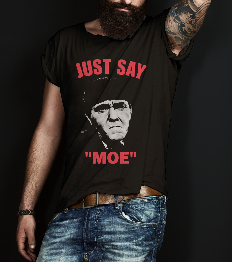 JUST SAY MOE - Moe Howard T-Shirt