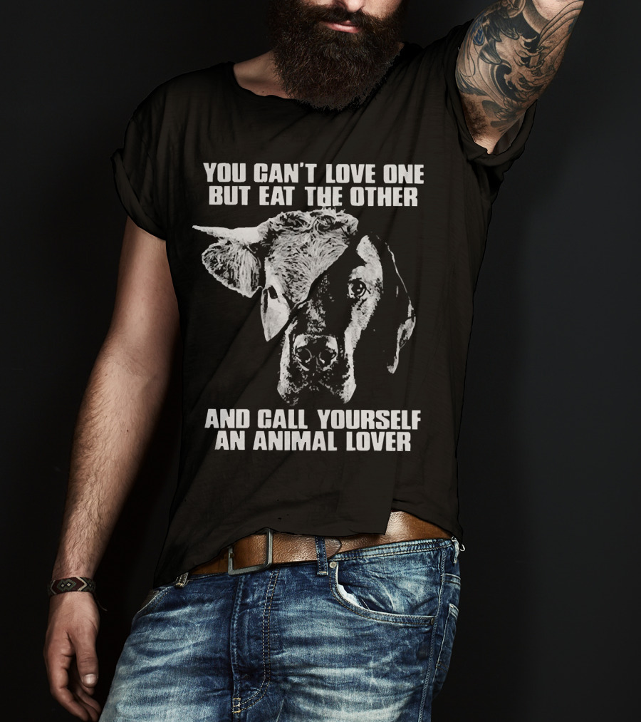 You Can't Love One But Eat The Other And Call Yourself An Animal Lover Cow And Dog Image T-Shirt