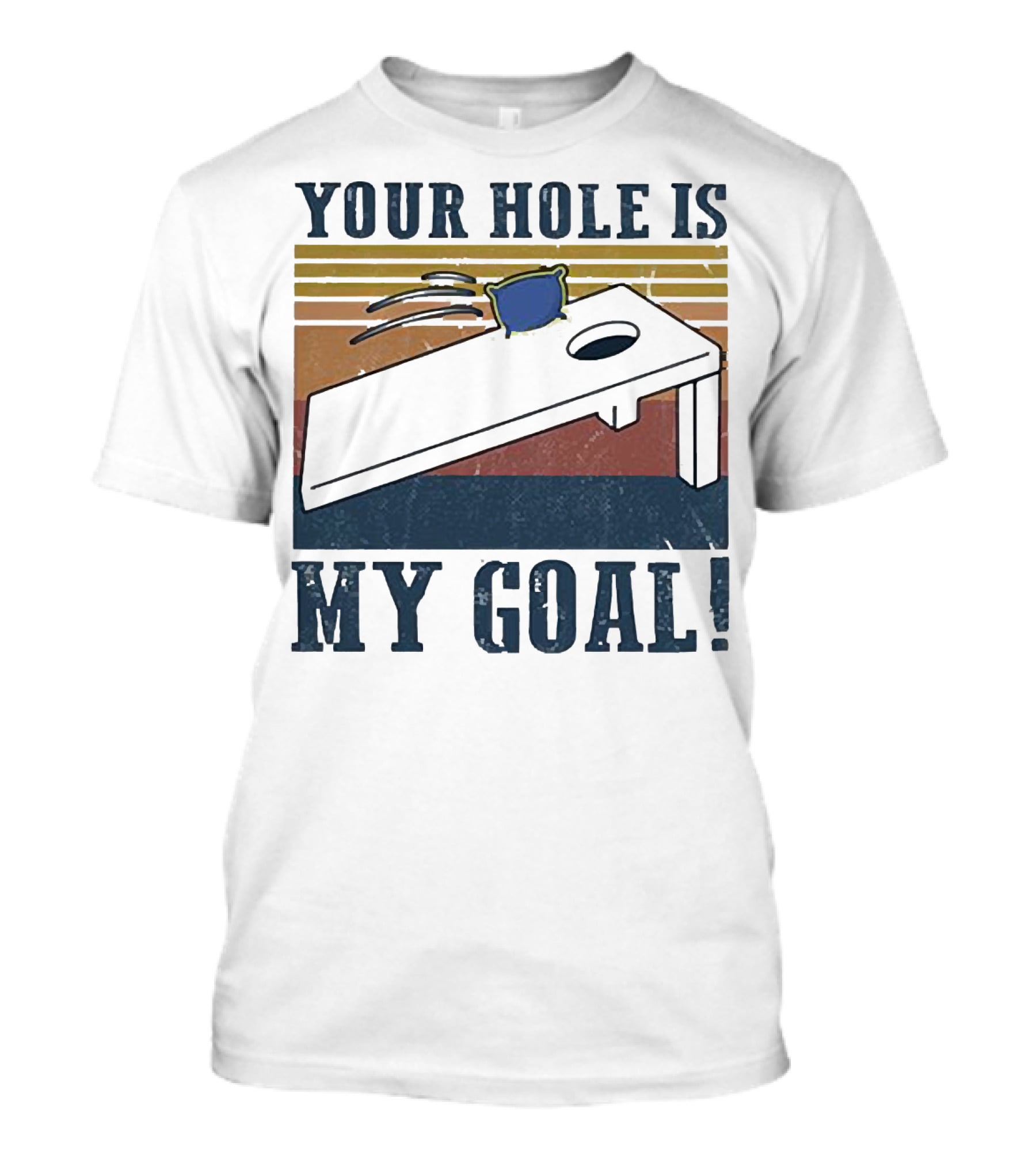 Cornhole Your Hole Is My Goal Fun Game Moment T-Shirt