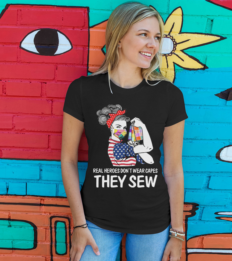Real Heroes Don't Wear Capes They Sew American Flag Rosie Patchwork Mask T-Shirt