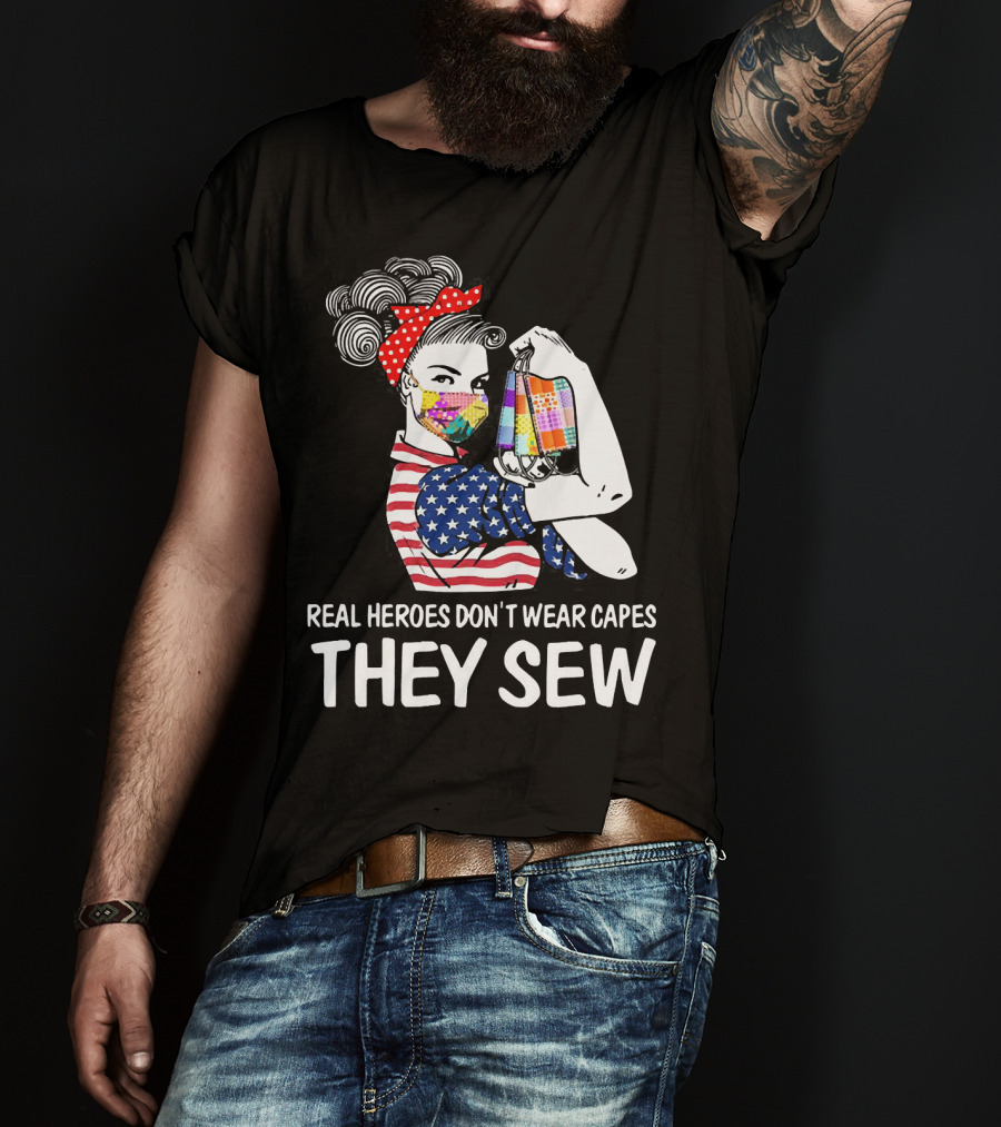 Real Heroes Don't Wear Capes They Sew American Flag Rosie Patchwork Mask T-Shirt