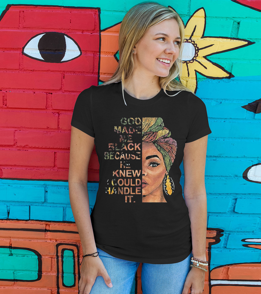 God Made Me Black Because He Knew I Could Handle It Woman Face In Colorful Headwrap T-Shirt